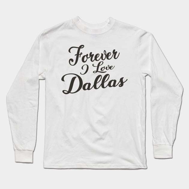 Forever i love Dallas Long Sleeve T-Shirt by unremarkable